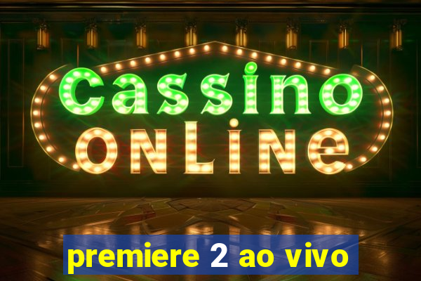 premiere 2 ao vivo