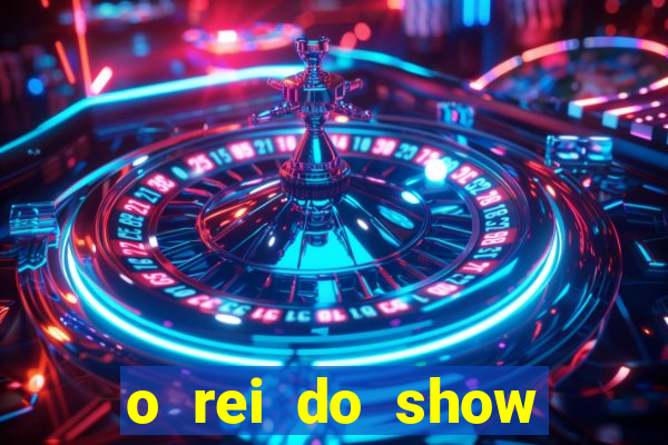 o rei do show filme completo dublado drive