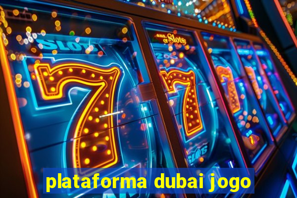 plataforma dubai jogo