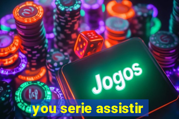 you serie assistir