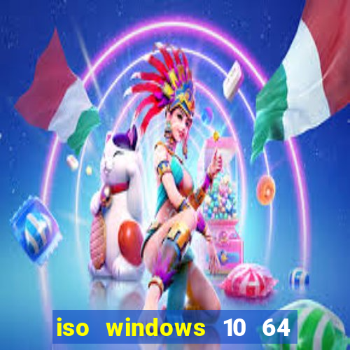 iso windows 10 64 bits download