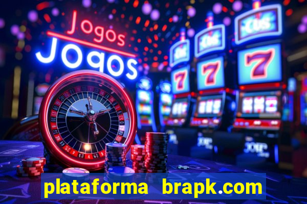 plataforma brapk.com paga mesmo