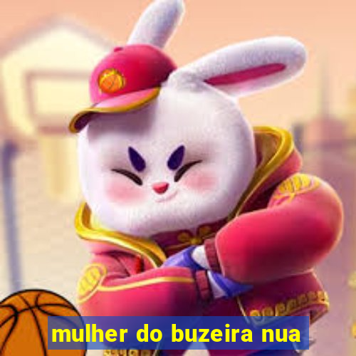 mulher do buzeira nua