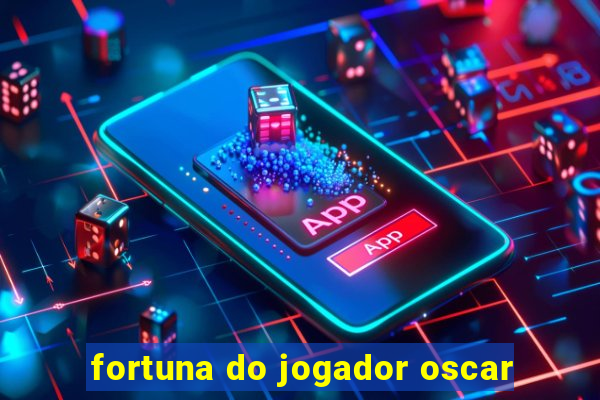 fortuna do jogador oscar