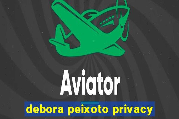 debora peixoto privacy