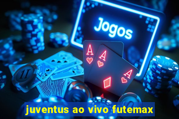 juventus ao vivo futemax