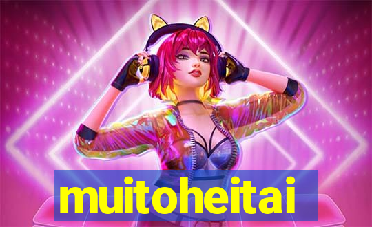 muitoheitai