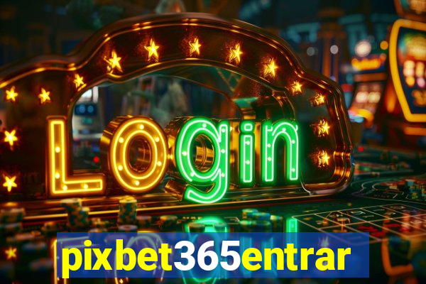 pixbet365entrar