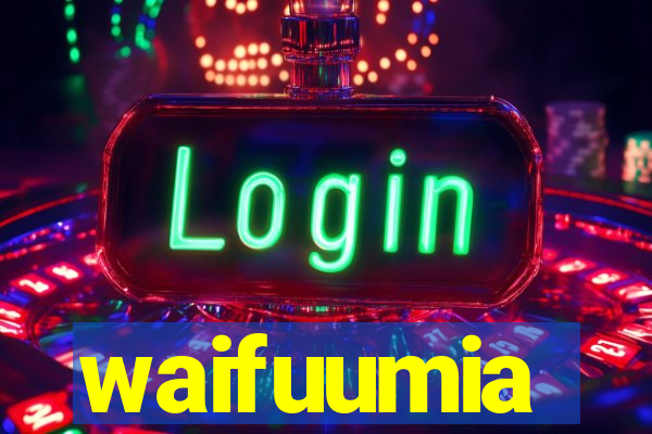 waifuumia