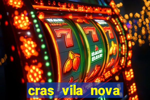 cras vila nova cachoeirinha horario de funcionamento