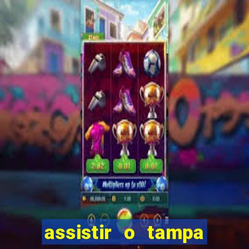 assistir o tampa da bola