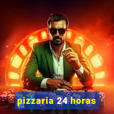 pizzaria 24 horas