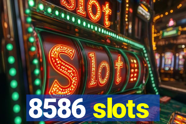 8586 slots