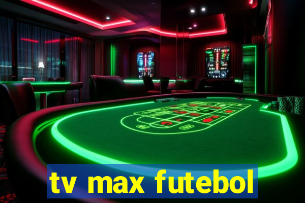 tv max futebol