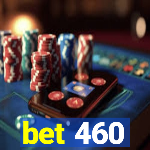 bet 460