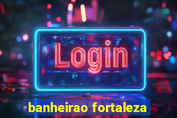 banheirao fortaleza