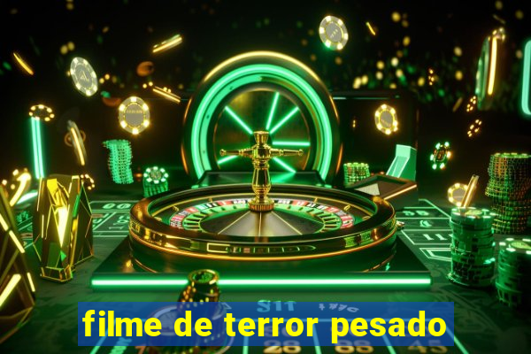 filme de terror pesado