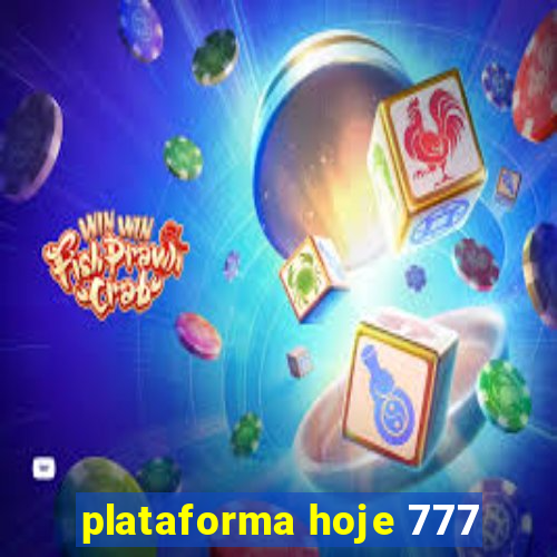 plataforma hoje 777