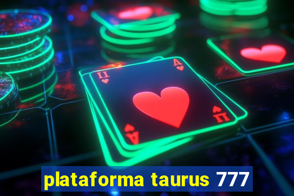 plataforma taurus 777