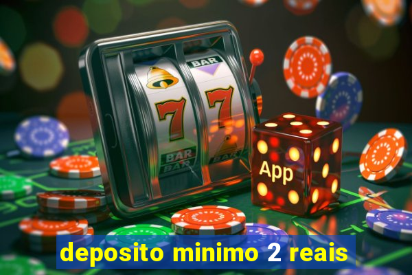 deposito minimo 2 reais