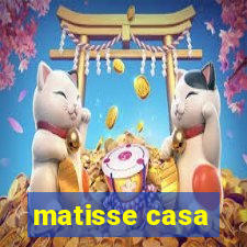 matisse casa