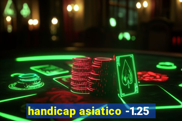 handicap asiatico -1.25