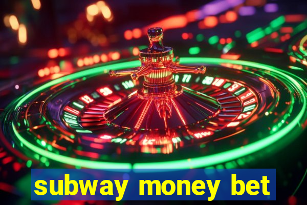 subway money bet