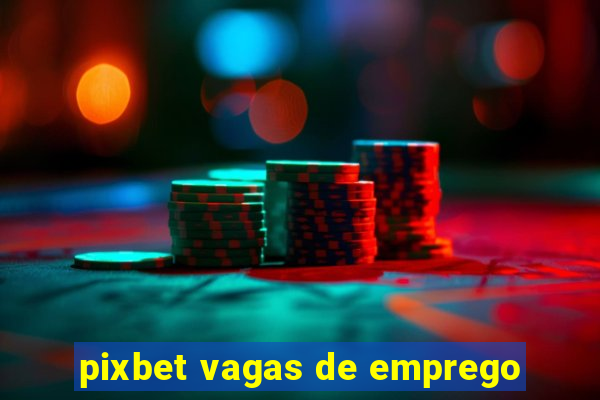 pixbet vagas de emprego