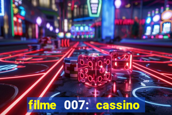 filme 007: cassino royale completo dublado