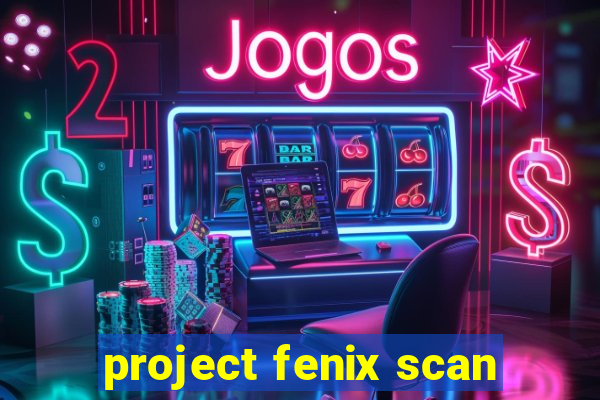 project fenix scan