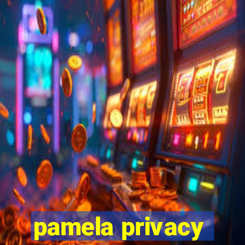 pamela privacy