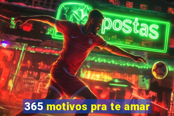 365 motivos pra te amar