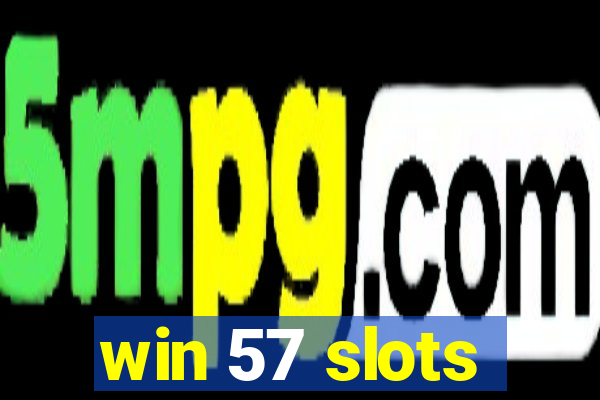 win 57 slots