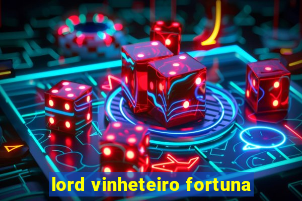 lord vinheteiro fortuna