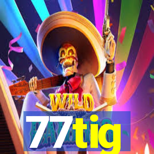 77tig