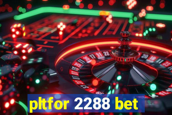 pltfor 2288 bet