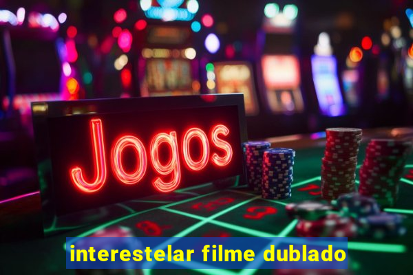 interestelar filme dublado