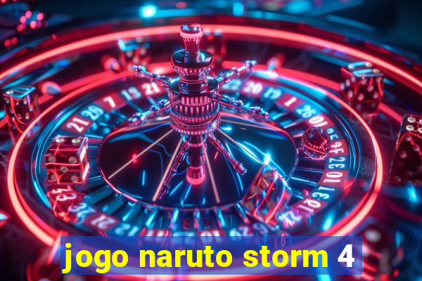 jogo naruto storm 4