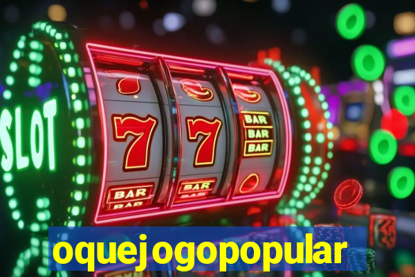 oquejogopopular