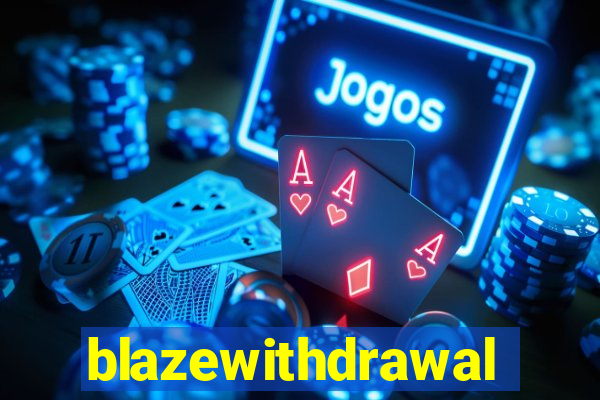 blazewithdrawal