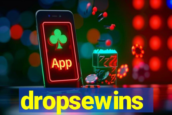 dropsewins