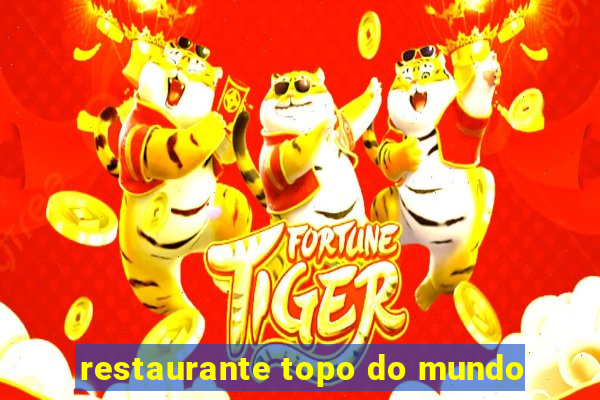 restaurante topo do mundo