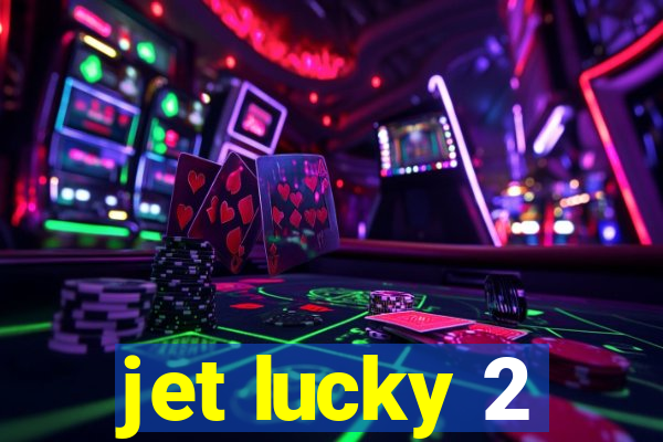 jet lucky 2