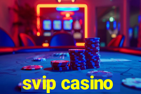 svip casino