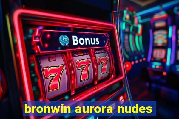 bronwin aurora nudes