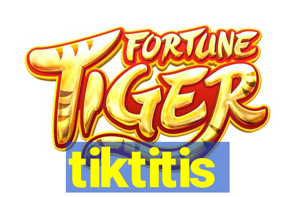 tiktitis