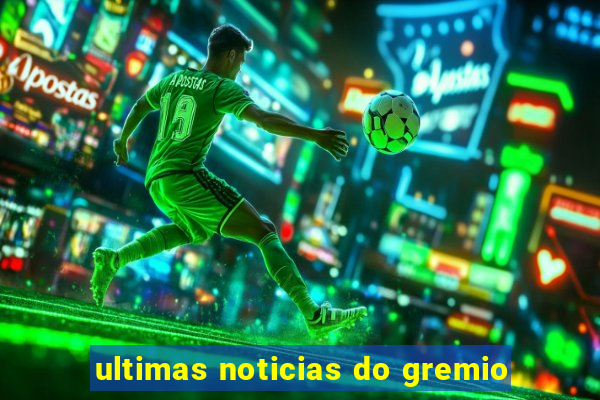 ultimas noticias do gremio