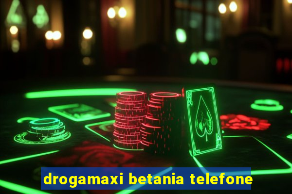 drogamaxi betania telefone