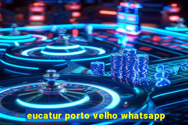 eucatur porto velho whatsapp