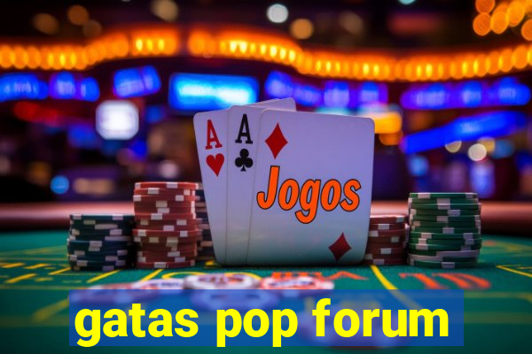 gatas pop forum